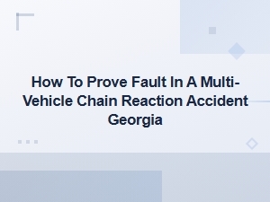 Proving Fault in a Georgia Chain Reaction Accident