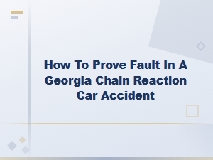 Proving Fault in a Georgia Chain Reaction Accident